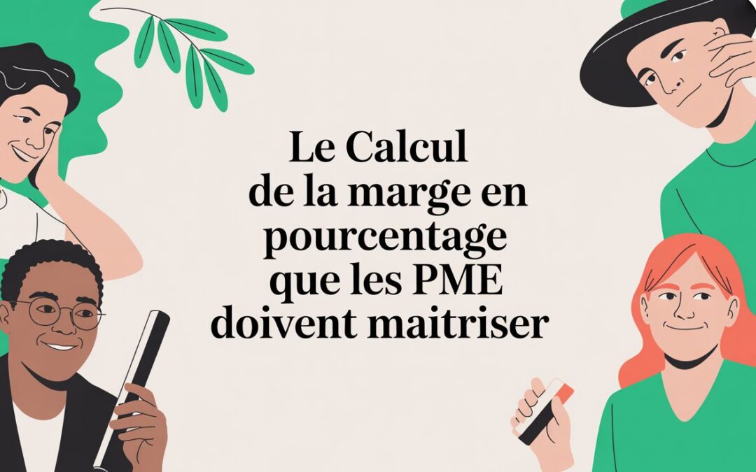 Le calcul de la marge en pourcentage que les PME doivent maîtriser
