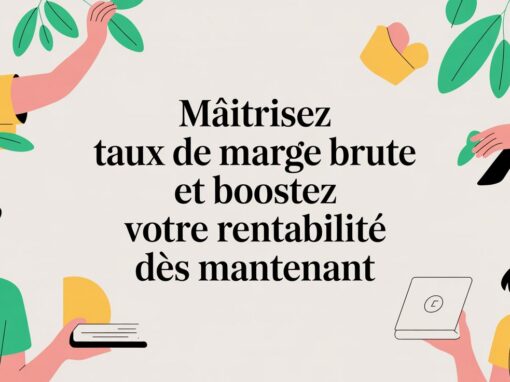 Maîtrisez taux de marge brute et boostez votre rentabilité dès maintenant