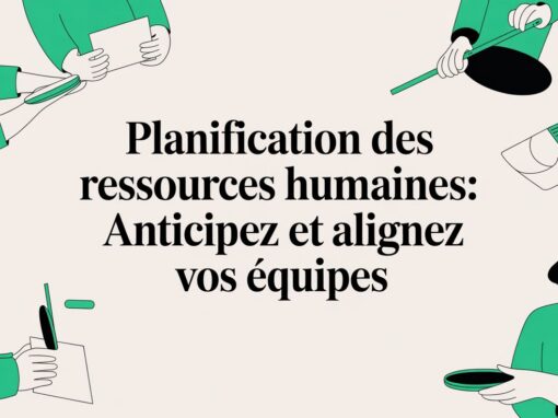 Planification des ressources humaines: Anticipez et alignez vos équipes Planification des ressources humaines: Anticipez et alignez vos équipes