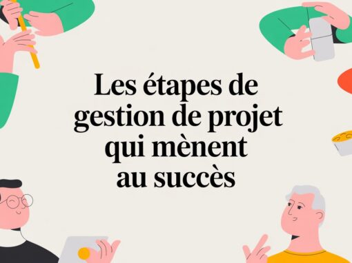Les étapes de gestion de projet qui mènent au succès