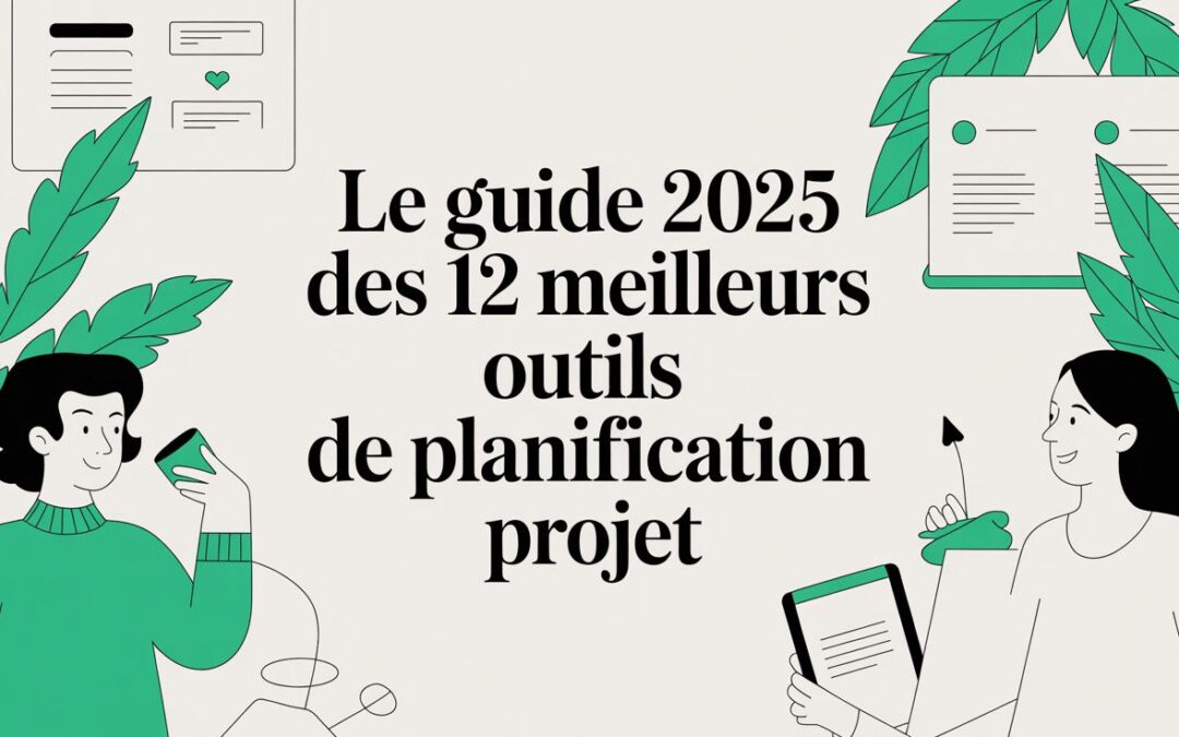 Le guide 2025 des 12 meilleurs outils de planification projet
