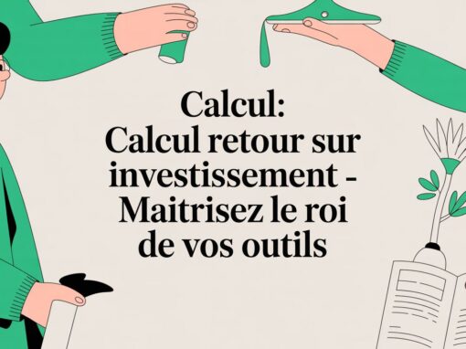 Calcul: calcul retour sur investissement – maîtrisez le ROI de vos outils
