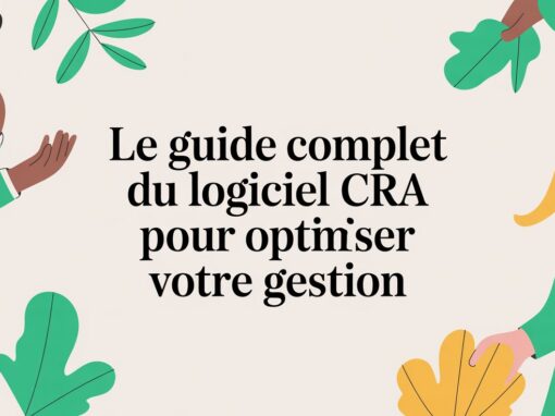 Le guide complet du logiciel CRA pour optimiser votre gestion Le guide complet du logiciel CRA pour optimiser votre gestion