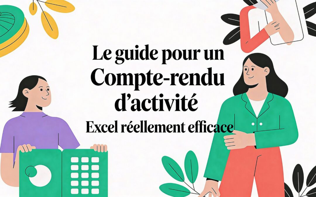 Le guide pour un compte rendu d&rsquo;activité excel vraiment efficace