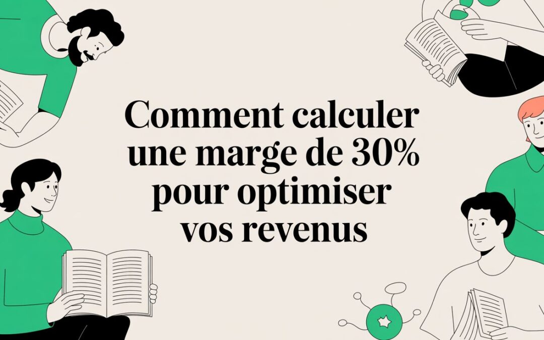 Comment calculer une marge de 30% pour optimiser vos revenus
