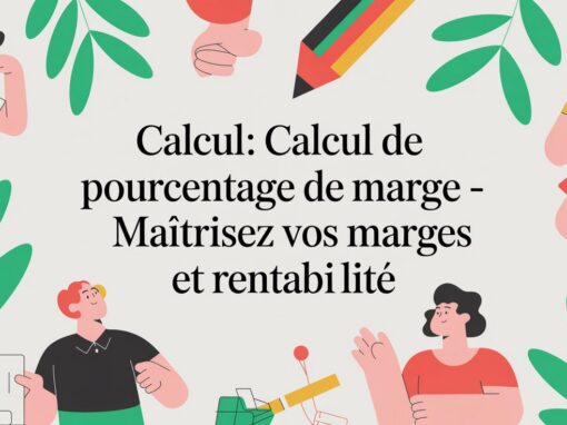 Calcul: calcul de pourcentage de marge – maîtrisez vos marges et rentabilité Calcul: calcul de pourcentage de marge – maîtrisez vos marges et rentabilité