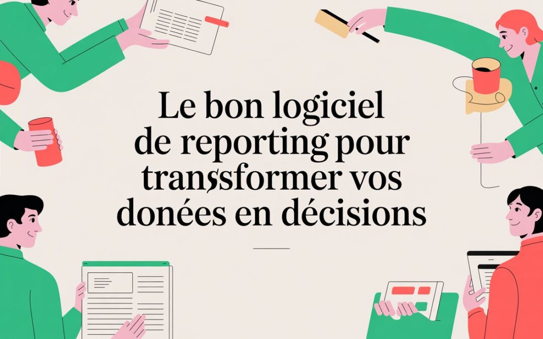 Le bon logiciel de reporting pour transformer vos données en décisions