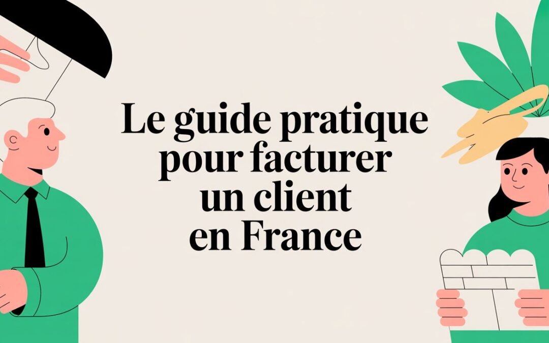 Le guide pratique pour facturer un client en France
