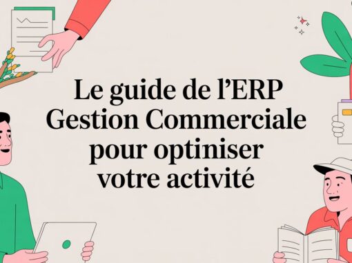 Le guide de l&rsquo;ERP gestion commerciale pour optimiser votre activité