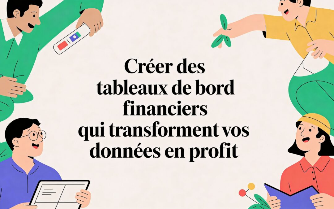 Créer des tableaux de bords financiers qui transforment vos données en profit