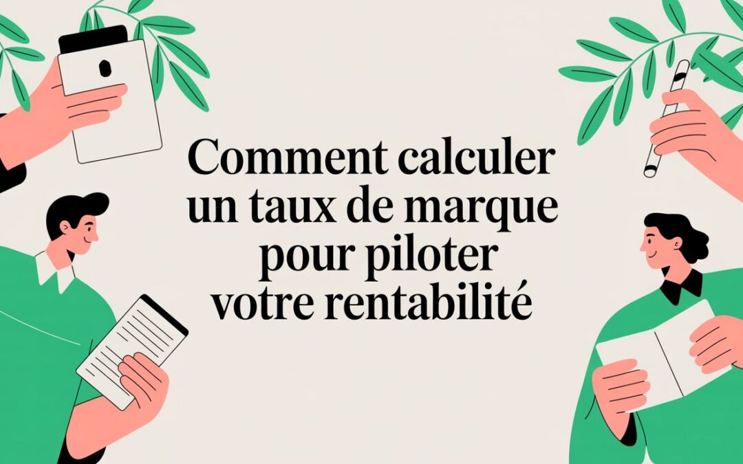Comment calculer un taux de marque pour piloter votre rentabilité