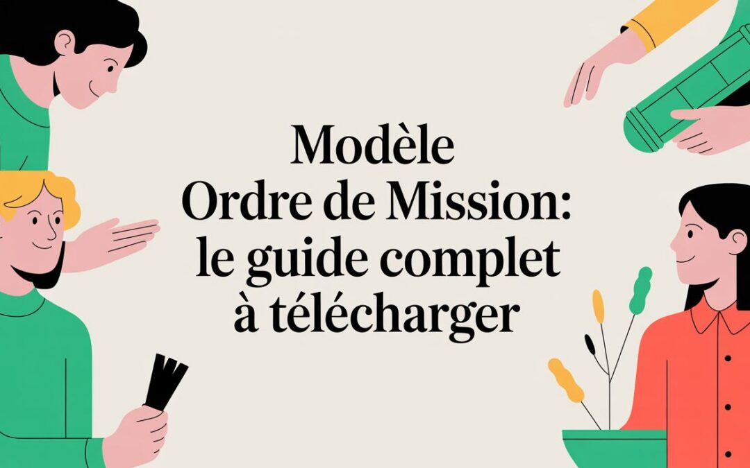 Modèle ordre de mission: le guide complet à télécharger