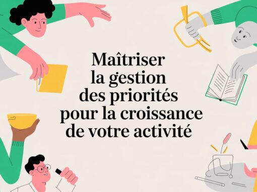 Maîtriser la gestion des priorités pour la croissance de votre activité