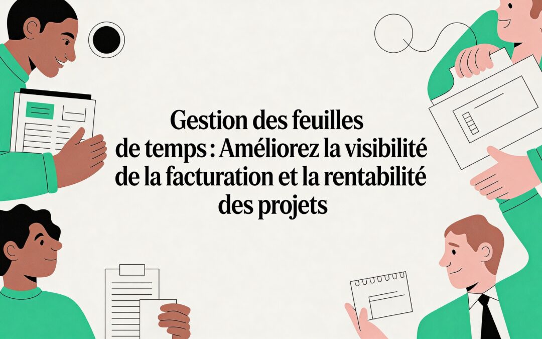 Timesheet management: Boost Billing Visibility and Project Profitability