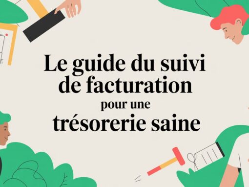 Le guide du suivi de facturation pour une trésorerie saine