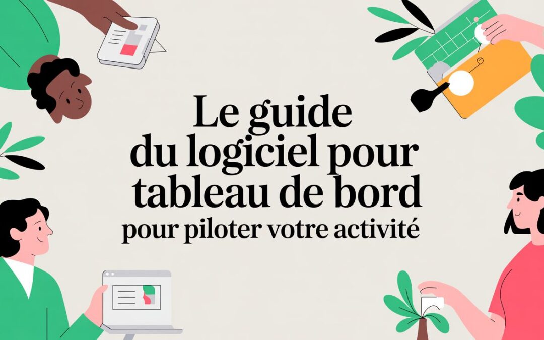Le guide du logiciel pour tableau de bord pour piloter votre activité