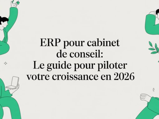 ERP pour cabinet de conseil: Le guide pour piloter votre croissance en 2026