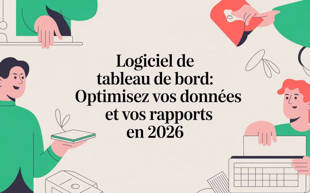 Logiciel de tableau de bord: Optimisez vos données et vos rapports en 2026