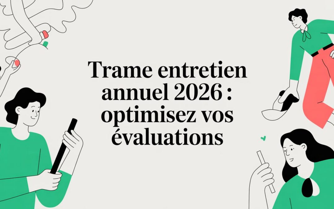 Trame entretien annuel 2026 : optimisez vos évaluations