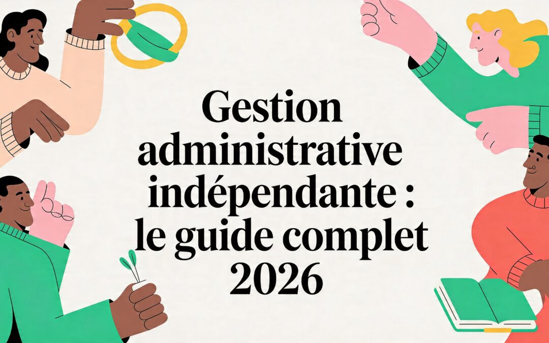 Gestion administrative indépendant : Le guide complet 2026