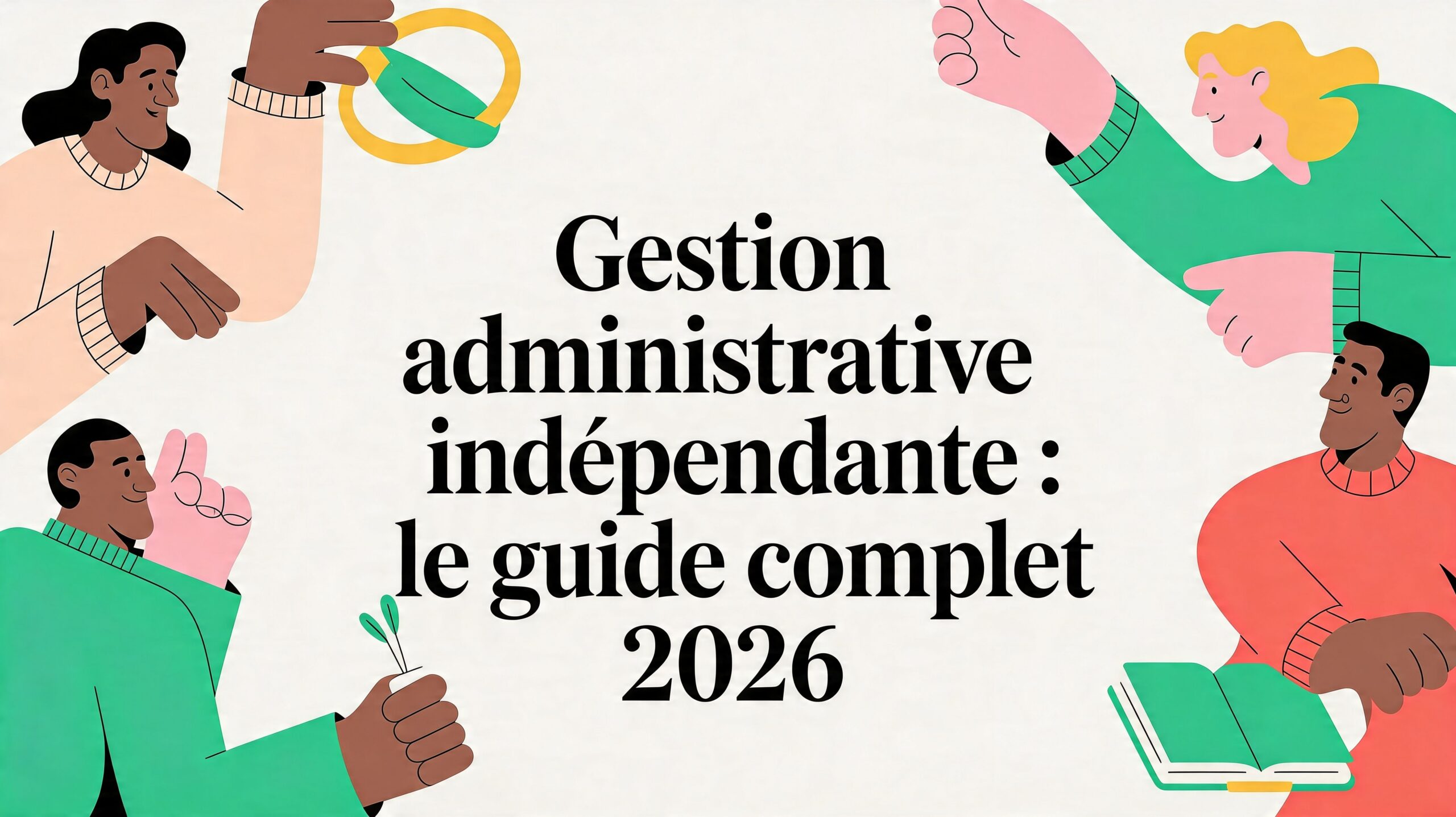 Gestion administrative indépendant : Le guide complet 2026