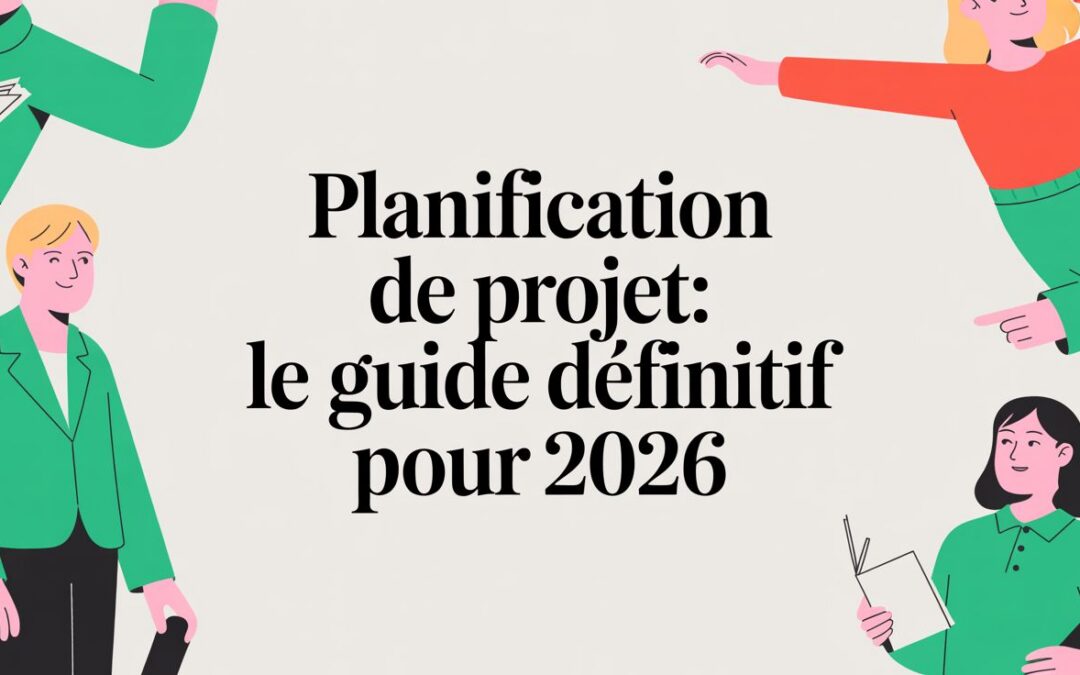 Planification de projet: Le Guide Définitif pour 2026