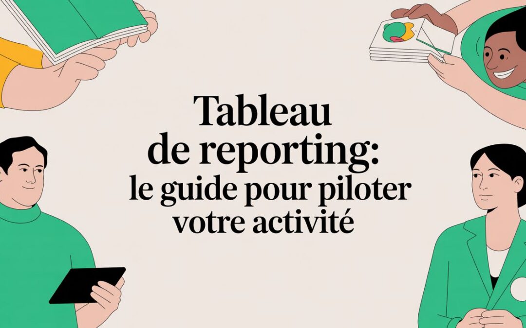 Tableau de reporting: Le guide pour piloter votre activité