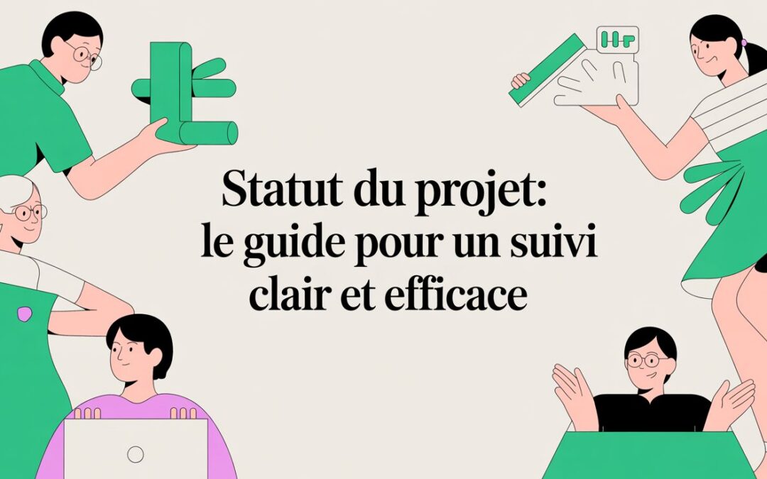 Statut du projet: Le guide pour un suivi clair et efficace